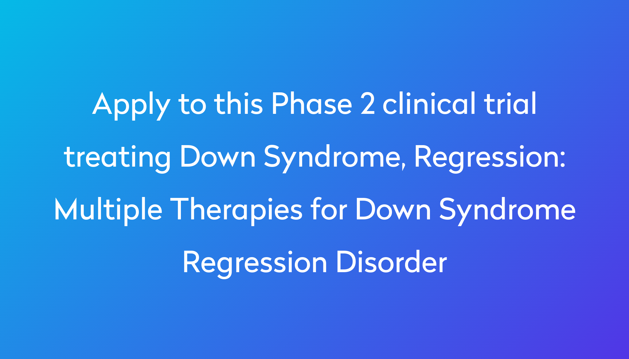 multiple-therapies-for-down-syndrome-regression-disorder-clinical-trial